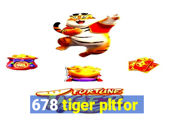 678 tiger pltfor